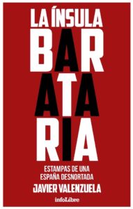 La Ínsula Barataria. Estampas de una España desnortada. Javier Valenzuela. infoLibre 2017