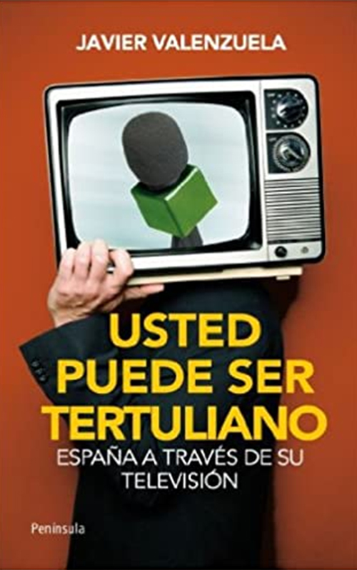 Usted puede ser tertuliano. España a través de su televisión. Javier Valenzuela. Península 2011